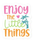 Enjoy The Little Things Summer Edition Sticker