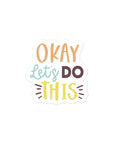 Okay Lets Do This Sticker