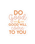Do Good & And Good Will Come To You Sticker