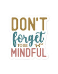 Don't Forget To Be Mindful Sticker