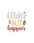 Colder But Happier Sticker