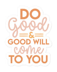 Do Good & And Good Will Come To You Sticker
