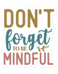 Don't Forget To Be Mindful Sticker