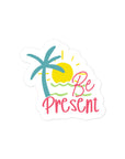 Be Present Summer Edition Sticker
