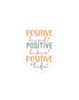 Positive Mind Positive Vibe Positive Life Sticker