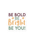 Be Bold Be Bright Be You Sticker