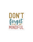 Don't Forget To Be Mindful Sticker