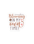 Blooming In My Own Time Sticker