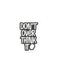 Don't Overthink It Sticker