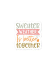 Sweater Weather Is Better Together Sticker
