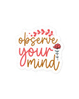 Observe Your Mind Sticker