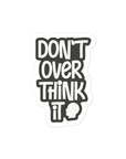 Don't Overthink It Sticker