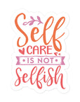 Self Care Is Not Selfish Sticker