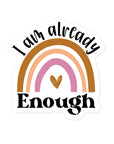 I Am Already Enough Rainbow Sticker