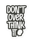 Don't Overthink It Sticker
