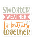 Sweater Weather Is Better Together Sticker